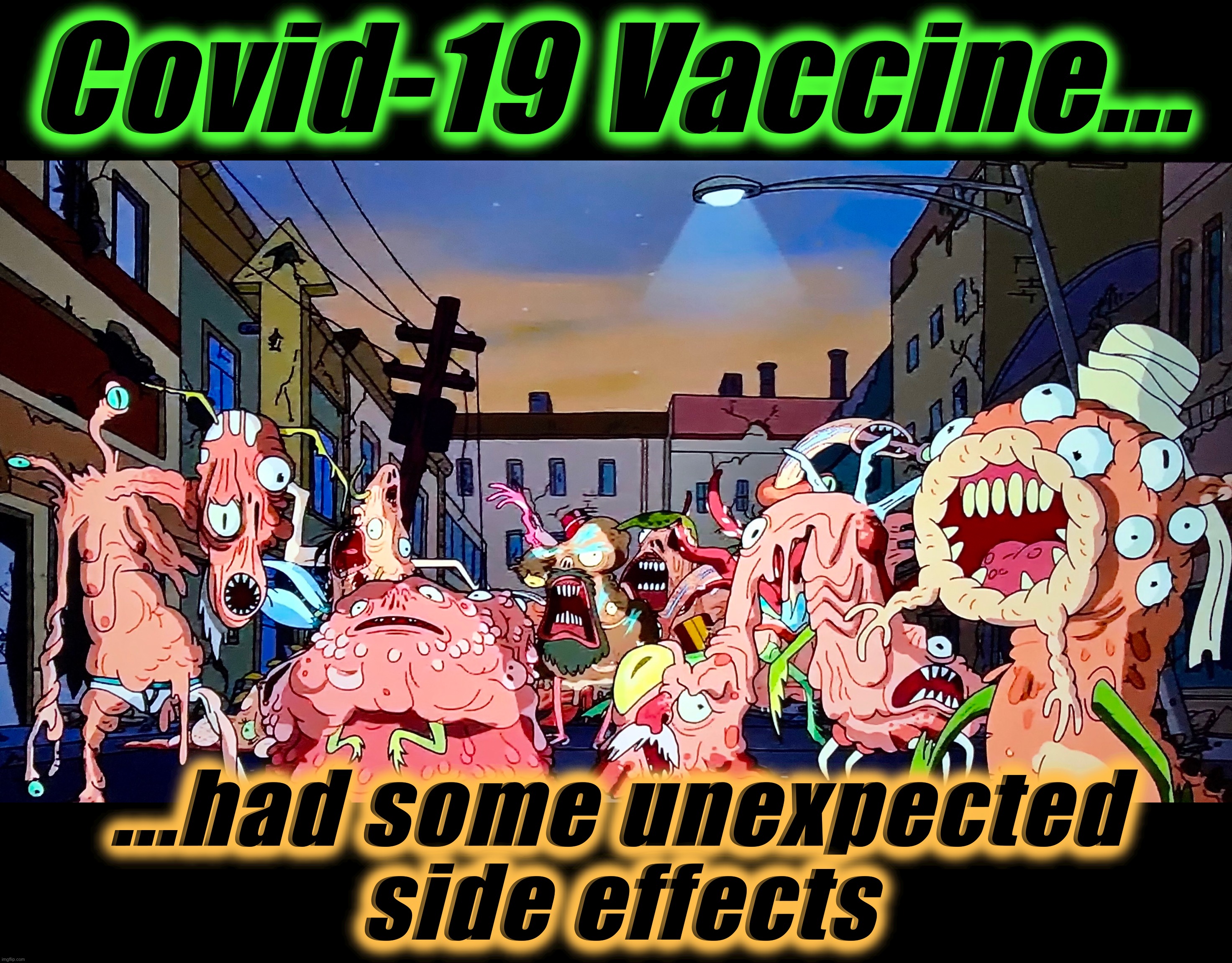 Well, I feel better | Covid-19 Vaccine... ...had some unexpected
side effects | image tagged in covid-19,memes,coronavirus,end of the world,vaccine,mutant | made w/ Imgflip meme maker