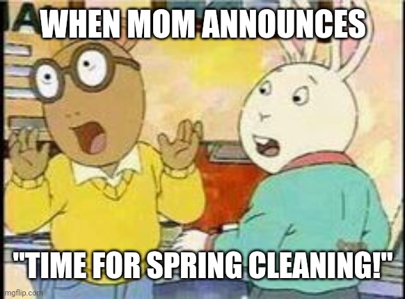 Arthur - Surprised Boys | WHEN MOM ANNOUNCES; "TIME FOR SPRING CLEANING!" | image tagged in arthur - surprised boys | made w/ Imgflip meme maker
