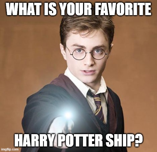 Mine is Dramoine. Don't judge. | WHAT IS YOUR FAVORITE; HARRY POTTER SHIP? | image tagged in harry potter casting a spell,ships | made w/ Imgflip meme maker