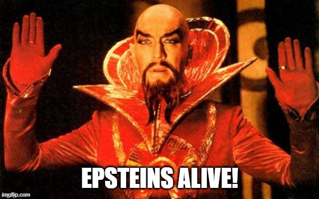 It's an old movie reference. | image tagged in flash gordon,ming the merciless,jeffrey epstein,epstein alive | made w/ Imgflip meme maker