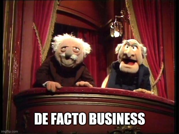 Statler and Waldorf | DE FACTO BUSINESS | image tagged in statler and waldorf | made w/ Imgflip meme maker