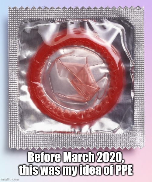 Pre-2020 PPE | Before March 2020, this was my idea of PPE | image tagged in covid19 | made w/ Imgflip meme maker