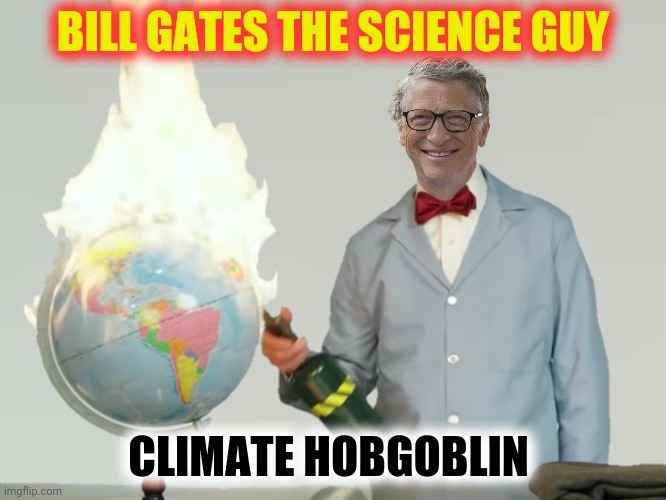 BILL GATES THE SCIENCE GUY CLIMATE HOBGOBLIN | made w/ Imgflip meme maker