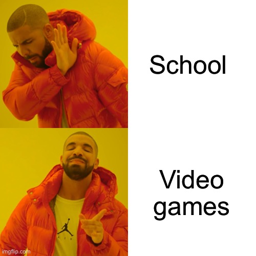 Kids | School; Video games | image tagged in memes,drake hotline bling | made w/ Imgflip meme maker