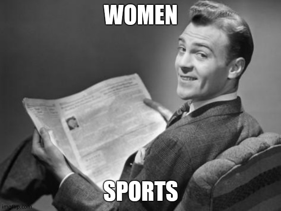 50's newspaper | WOMEN SPORTS | image tagged in 50's newspaper | made w/ Imgflip meme maker