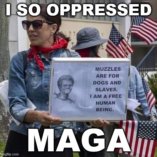 she opresed MAGA | I SO OPPRESSED; MAGA | image tagged in maga,face mask,covid-19,oppression,slavery,conservative logic | made w/ Imgflip meme maker