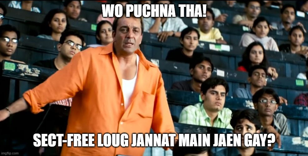 Sect-free | WO PUCHNA THA! SECT-FREE LOUG JANNAT MAIN JAEN GAY? | image tagged in sanjay dutt | made w/ Imgflip meme maker