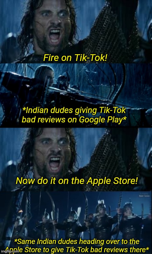 So it begins... | Fire on Tik-Tok! *Indian dudes giving Tik-Tok bad reviews on Google Play* Now do it on the Apple Store! *Same Indian dudes heading over to t | image tagged in lord of the rings | made w/ Imgflip meme maker