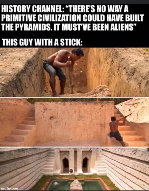 so tremendously based | image tagged in pyramids,pyramid,history channel,ancient aliens,aliens,repost | made w/ Imgflip meme maker