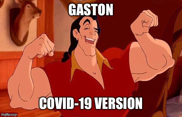 Nooo-ooone cleans like Gaston, quarantines like Gaston | GASTON; COVID-19 VERSION | image tagged in gaston strong man like me | made w/ Imgflip meme maker