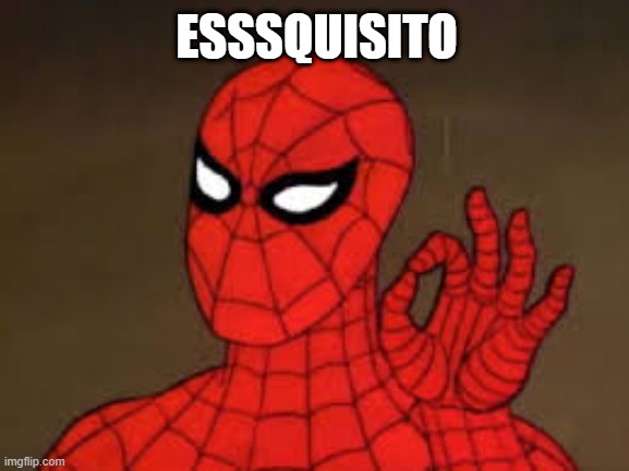 A Spiderman le gusto esto | ESSSQUISITO | image tagged in spiderman ok,funny memes,fun,funny,spiderman approves | made w/ Imgflip meme maker
