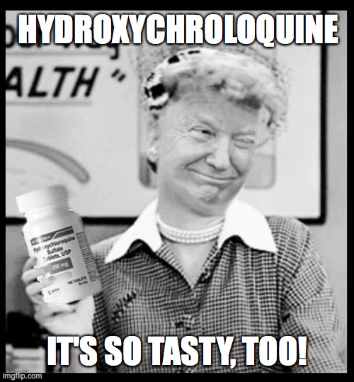 Trump Hydroxychloroquine - I Love Lucy | HYDROXYCHROLOQUINE; IT'S SO TASTY, TOO! | image tagged in trump,hydroxychloroquine | made w/ Imgflip meme maker