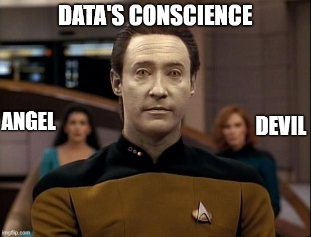 On His Shoulders | DATA'S CONSCIENCE; ANGEL; DEVIL | image tagged in star trek data | made w/ Imgflip meme maker