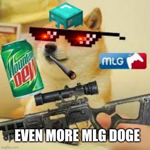 MLG DOGE DA GOD | EVEN MORE MLG DOGE | image tagged in mlg doge da god | made w/ Imgflip meme maker