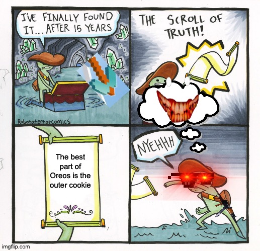 The Scroll Of Truth | The best part of Oreos is the outer cookie | image tagged in memes,the scroll of truth | made w/ Imgflip meme maker