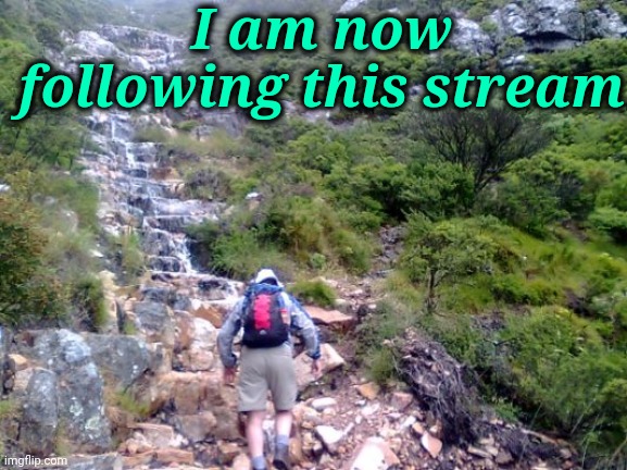 I am now following this stream | made w/ Imgflip meme maker