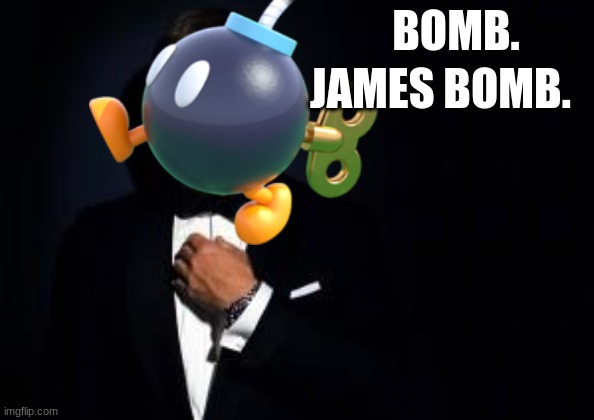 James Bomb | BOMB. JAMES BOMB. | image tagged in james bond | made w/ Imgflip meme maker