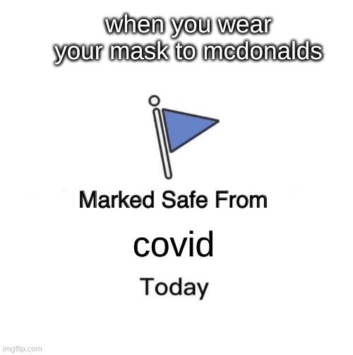 Covid-Free | when you wear your mask to mcdonalds; covid | image tagged in memes,marked safe from | made w/ Imgflip meme maker