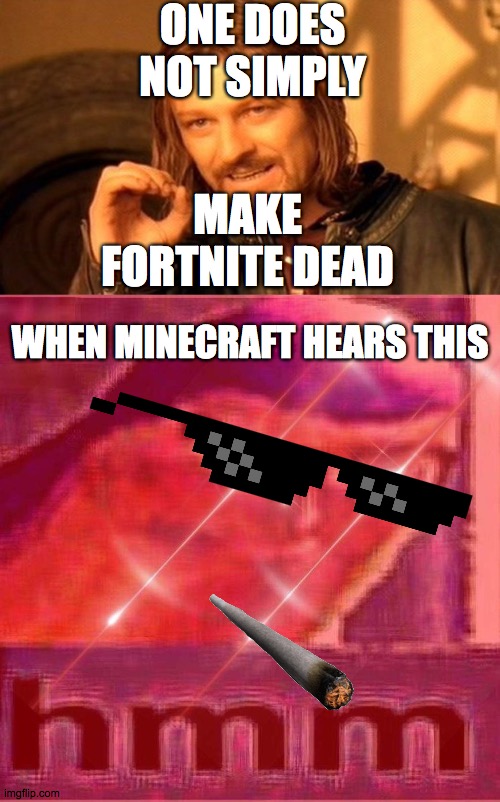 ONE DOES NOT SIMPLY; MAKE FORTNITE DEAD; WHEN MINECRAFT HEARS THIS | image tagged in memes,one does not simply,buzz lightyear hmm intense edition | made w/ Imgflip meme maker