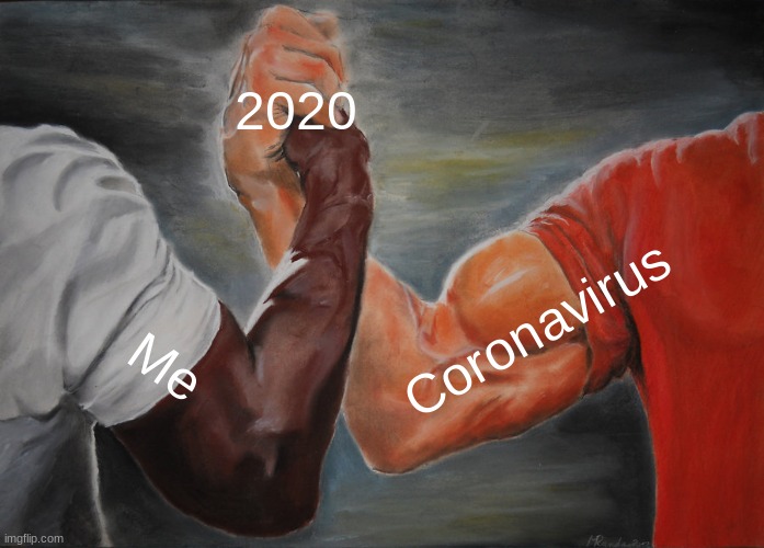 Epic Handshake | 2020; Coronavirus; Me | image tagged in memes,epic handshake | made w/ Imgflip meme maker