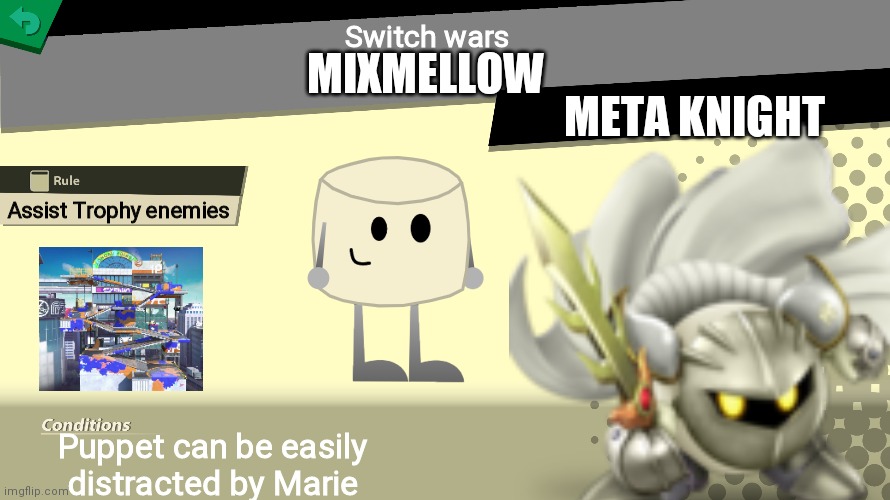New template! | Switch wars; MIXMELLOW; META KNIGHT; Assist Trophy enemies; Puppet can be easily distracted by Marie | image tagged in smash bros spirit fight,mixmellow,smash bros,memes | made w/ Imgflip meme maker