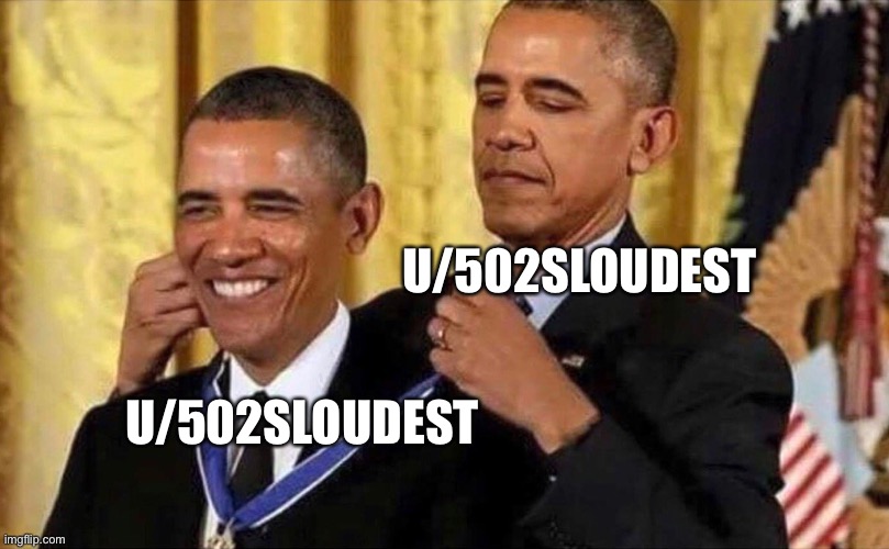 obama medal | U/502SLOUDEST; U/502SLOUDEST | image tagged in obama medal | made w/ Imgflip meme maker