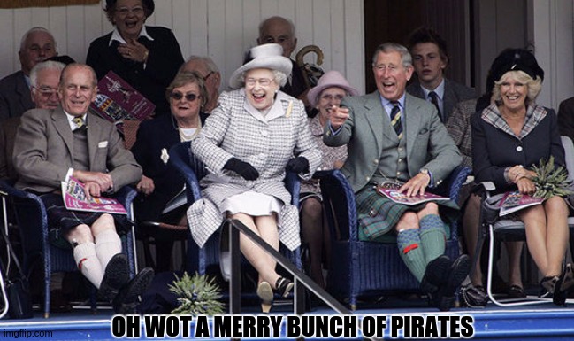 Make sure you complete your wills in the United Kingdon, because if you don't & happen2 die intestate then Charlez get'z iT All. | OH WOT A MERRY BUNCH OF PIRATES | image tagged in royal,pirates,london,england,parliament,united kingdom | made w/ Imgflip meme maker
