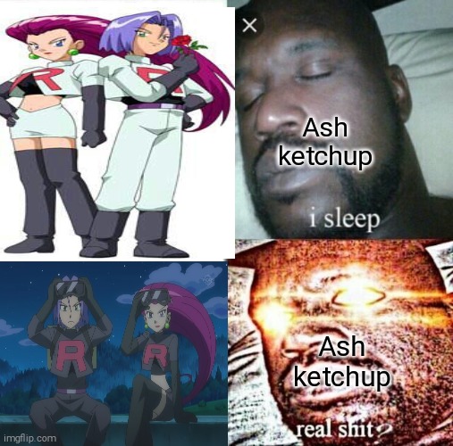 Why am I still tryin | Ash ketchup; Ash ketchup | image tagged in pokemon | made w/ Imgflip meme maker