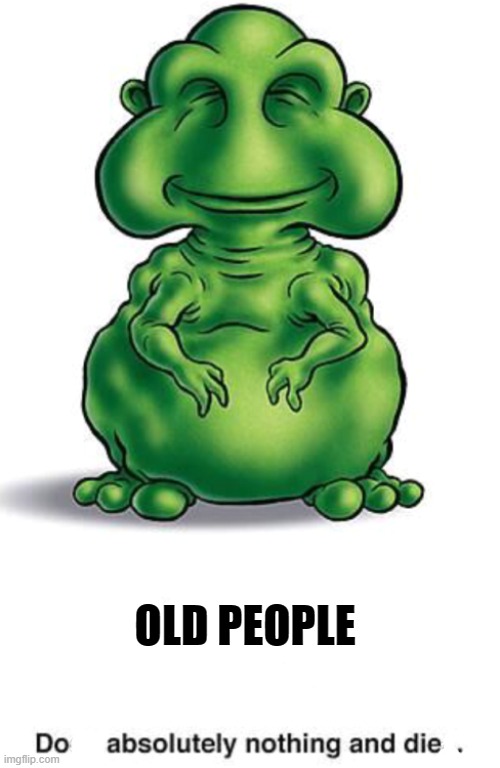 Old Peole | OLD PEOPLE | image tagged in glonk | made w/ Imgflip meme maker