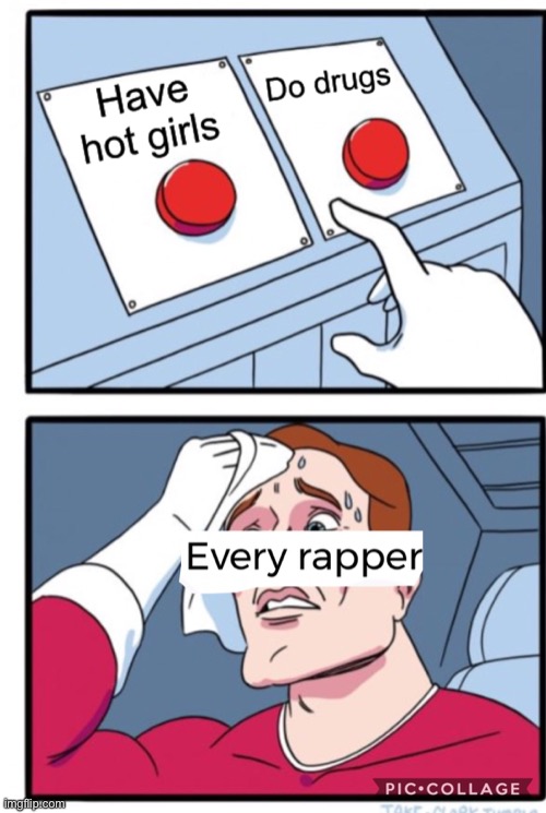 Every rapper | image tagged in memes,funny,two buttons | made w/ Imgflip meme maker