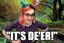 "IT'S DE'ER!" | "IT'S DE'ER!" | image tagged in gaming,streamer | made w/ Imgflip meme maker