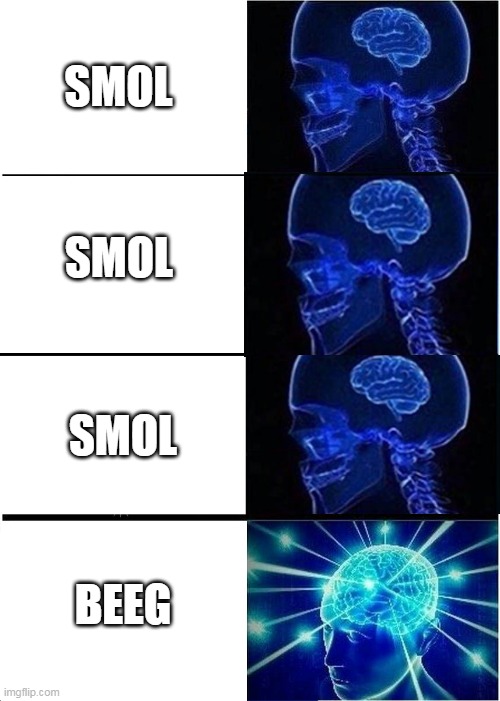 smol | SMOL; SMOL; SMOL; BEEG | image tagged in memes,expanding brain | made w/ Imgflip meme maker