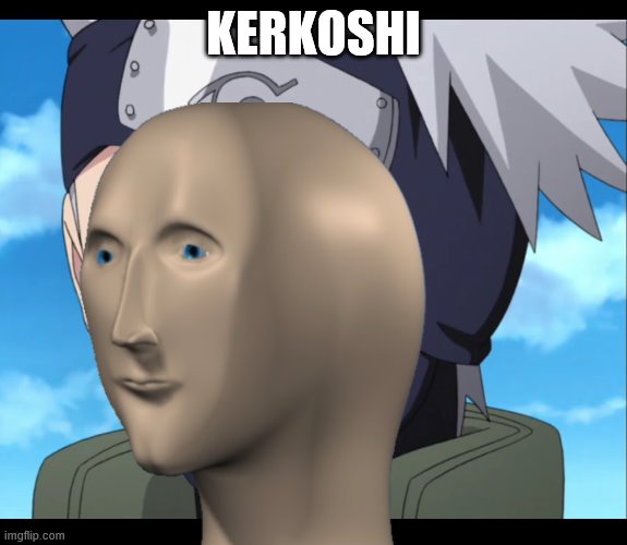 KERKOSHI | made w/ Imgflip meme maker