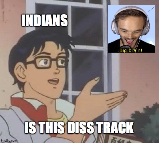 Is This A Pigeon | INDIANS; IS THIS DISS TRACK | image tagged in memes,is this a pigeon | made w/ Imgflip meme maker