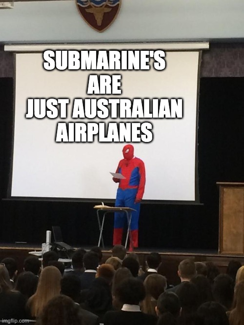 Spiderman Presentation | SUBMARINE'S ARE JUST AUSTRALIAN AIRPLANES | image tagged in spiderman presentation,baby jesus for mod,memes,funny | made w/ Imgflip meme maker