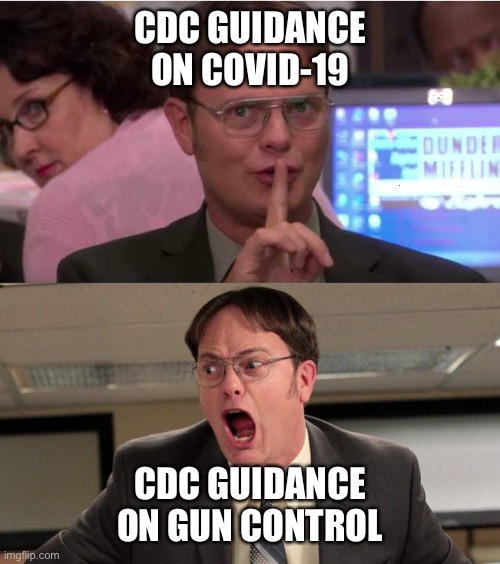 Covid19 CDC | CDC GUIDANCE ON COVID-19; CDC GUIDANCE ON GUN CONTROL | image tagged in quiet yelling | made w/ Imgflip meme maker