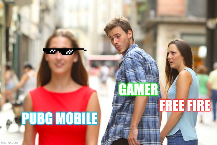 Distracted Boyfriend | GAMER; FREE FIRE; PUBG MOBILE | image tagged in memes,distracted boyfriend | made w/ Imgflip meme maker