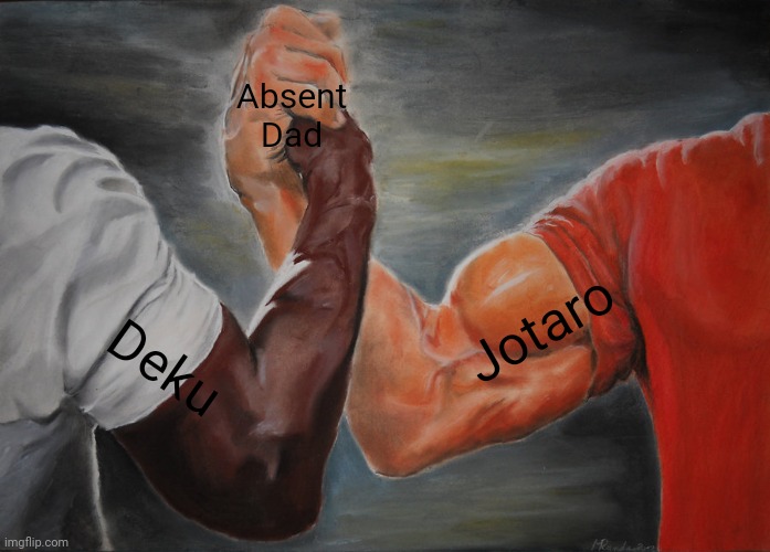 Epic Handshake Meme | Absent Dad; Jotaro; Deku | image tagged in memes,epic handshake,animeme | made w/ Imgflip meme maker