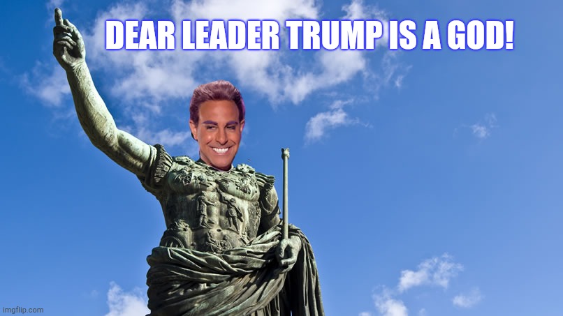 Hunger Games - Caesar Flickerman (S Tucci) Statue of Caesar | DEAR LEADER TRUMP IS A GOD! | image tagged in hunger games - caesar flickerman s tucci statue of caesar | made w/ Imgflip meme maker