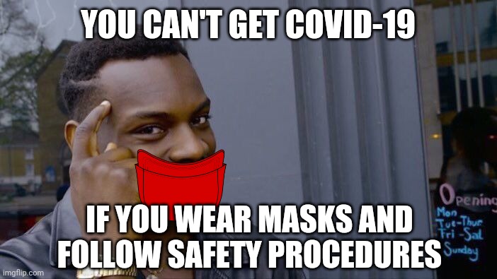 Roll Safe Think About It Meme | YOU CAN'T GET COVID-19; IF YOU WEAR MASKS AND FOLLOW SAFETY PROCEDURES | image tagged in memes,roll safe think about it,covid | made w/ Imgflip meme maker