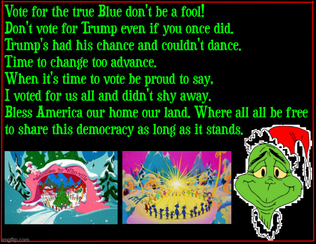 Who votes for who? | image tagged in grinch | made w/ Imgflip meme maker