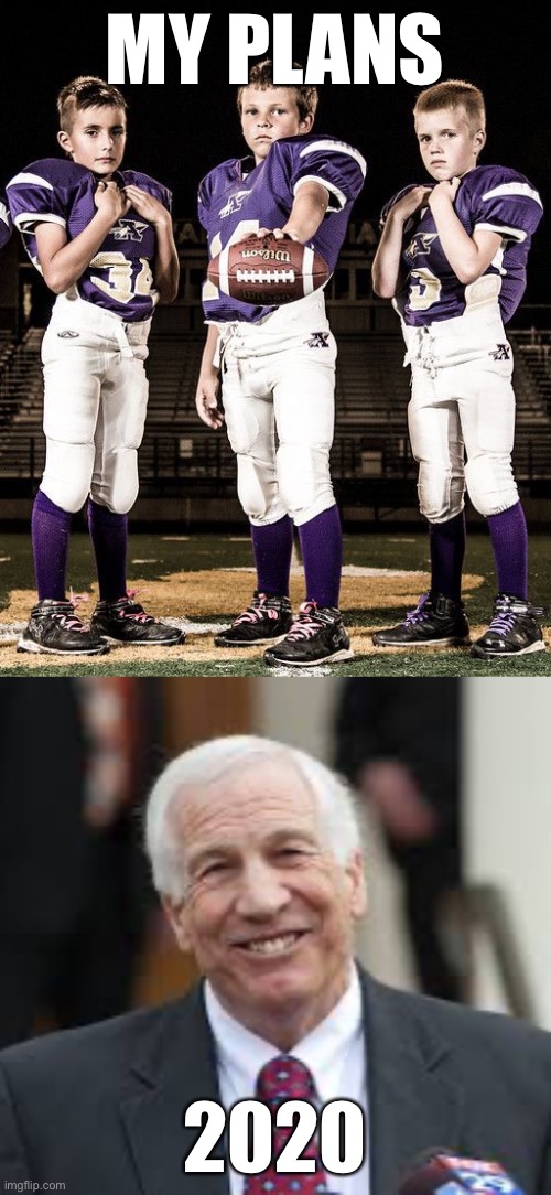 Sandusky 2020 | MY PLANS; 2020 | image tagged in 2020,so wrong | made w/ Imgflip meme maker