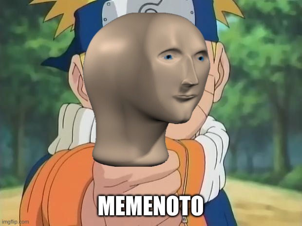 MEMENUTO | MEMENOTO | image tagged in naruto | made w/ Imgflip meme maker