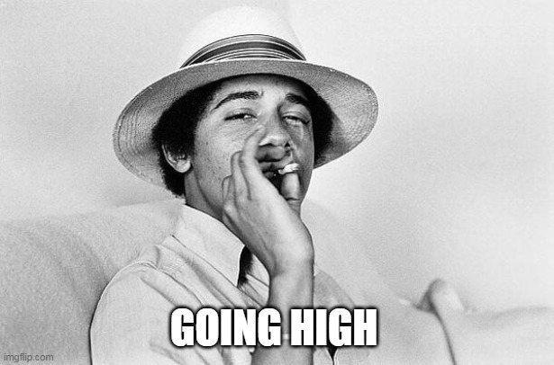 Obama smoking Weed | GOING HIGH | image tagged in obama smoking weed | made w/ Imgflip meme maker