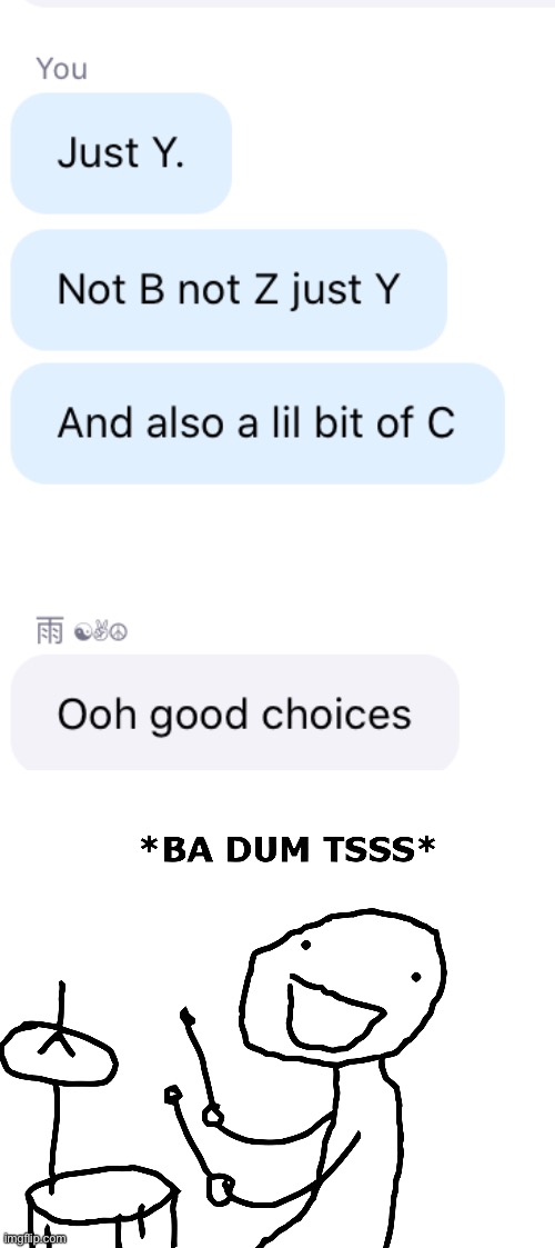 “and also a lil bit of C” | image tagged in ba dum tss | made w/ Imgflip meme maker