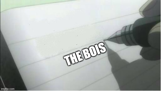 death note blank | THE BOIS | image tagged in death note blank | made w/ Imgflip meme maker