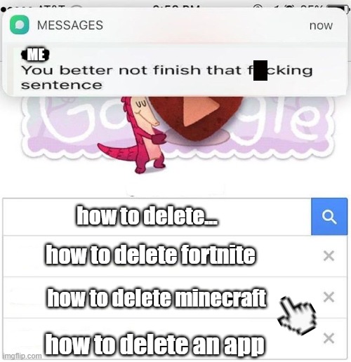 I have Minecraft. *God, this is a stupid title* | ME; how to delete... how to delete fortnite; how to delete minecraft; how to delete an app | image tagged in fbi you better not finish | made w/ Imgflip meme maker