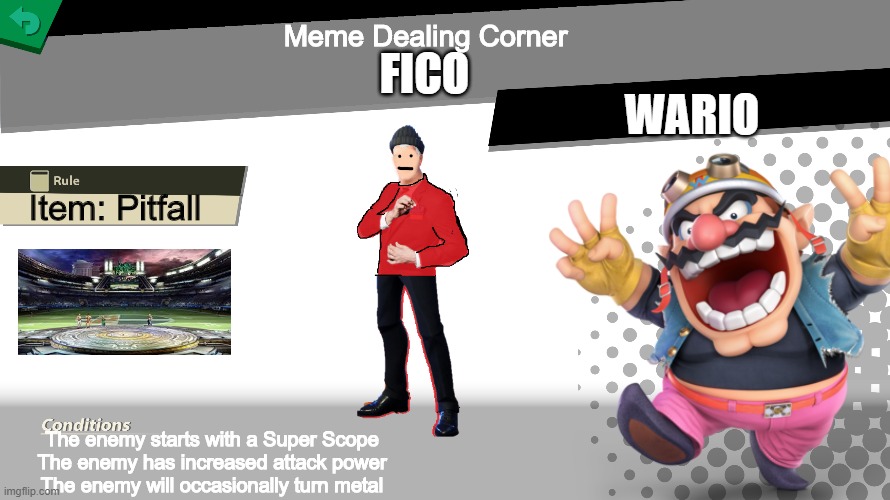 Fico as a spirit | Meme Dealing Corner; FICO; WARIO; Item: Pitfall; The enemy starts with a Super Scope
The enemy has increased attack power
The enemy will occasionally turn metal | image tagged in smash bros spirit fight | made w/ Imgflip meme maker