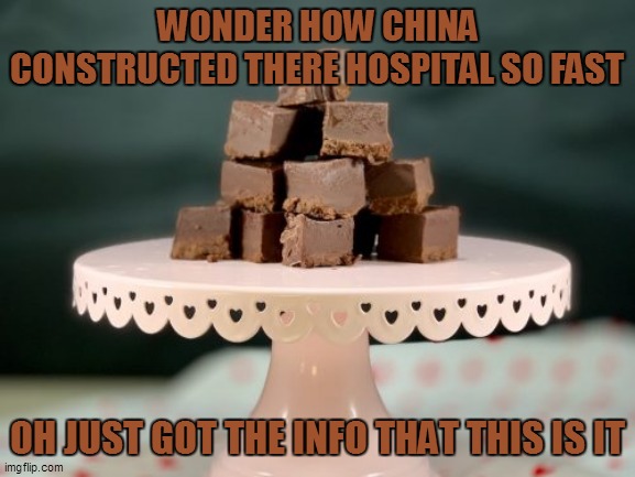 Fudge China hospital | WONDER HOW CHINA CONSTRUCTED THERE HOSPITAL SO FAST; OH JUST GOT THE INFO THAT THIS IS IT | image tagged in fudge,fudge stack | made w/ Imgflip meme maker