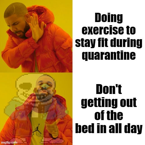 Meme | Doing exercise to stay fit during quarantine; Don't getting out of the bed in all day | image tagged in memes,drake hotline bling | made w/ Imgflip meme maker